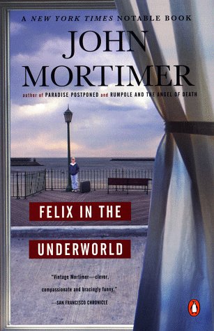 Felix in the Underworld (1998) by John Mortimer