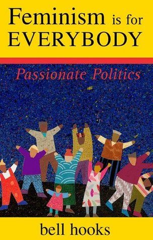 Feminism is for Everybody: Passionate Politics (2000) by Bell Hooks