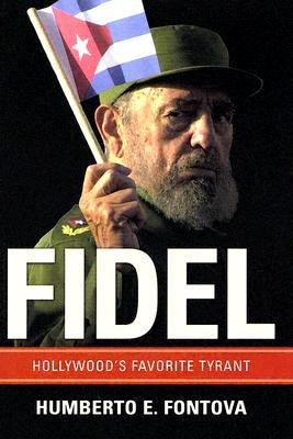 Fidel: Hollywood's Favorite Tyrant (2005) by Humberto Fontova