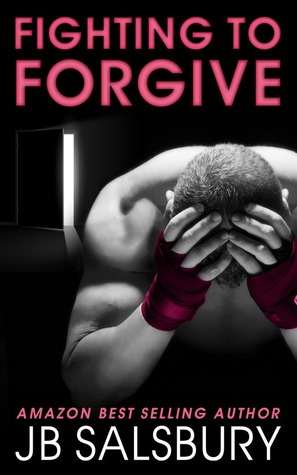 Fighting to Forgive (2013) by J.B. Salsbury