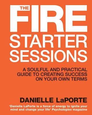 Fire Starter Sessions (2012) by Danielle LaPorte