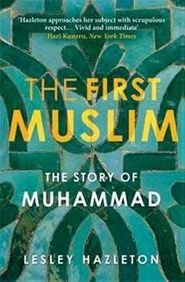 First Muslim : Story of Muhammad: The Story of Muhammad (2014) by Lesley Hazleton