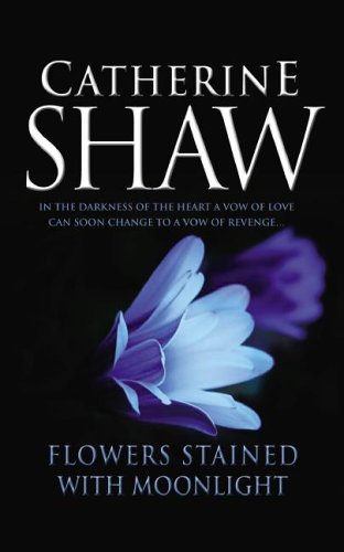 Flowers Stained with Moonlight (2006) by Catherine Shaw