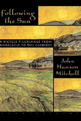 Following the Sun: A Bicycle Pilgrimage From Andalusia to the Hebrides (2002) by John Hanson Mitchell