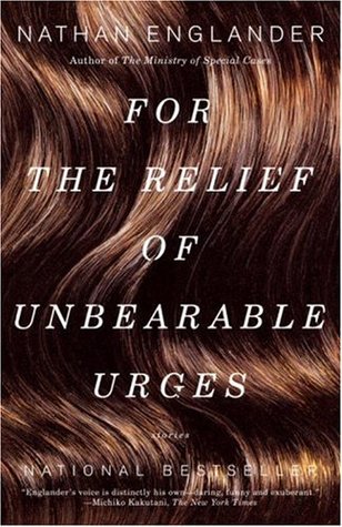 For the Relief of Unbearable Urges (2000) by Nathan Englander