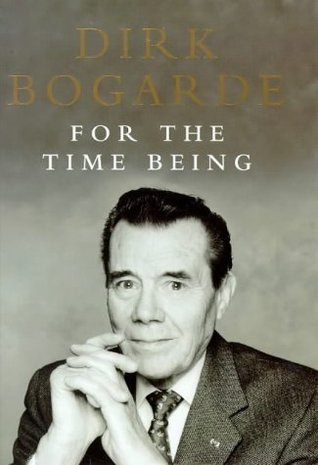 For The Time Being: Collected Journalism (1999) by Dirk Bogarde