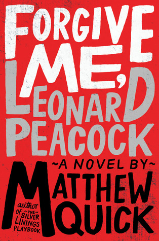 Forgive Me, Leonard Peacock (2013) by Matthew Quick