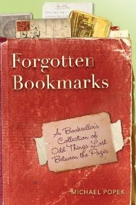 Forgotten Bookmarks: A Bookseller's Collection of Odd Things Lost Between the Pages (2011) by Michael Popek