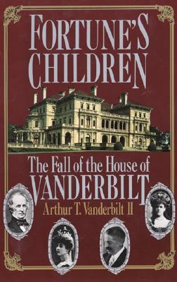 Fortune's Children: The Fall of the House of Vanderbilt (1991) by Arthur T. Vanderbilt II