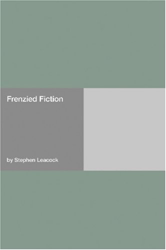 Frenzied Fiction (2006) by Stephen Leacock