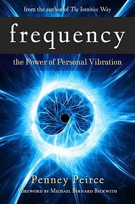 Frequency: The Power of Personal Vibration (2009) by Penney Peirce