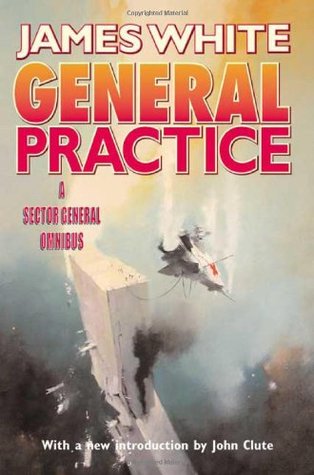 General Practice: A Sector General Omnibus (2003) by James White