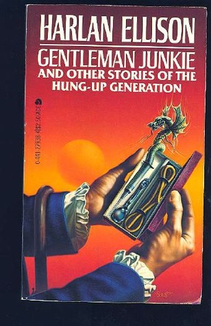 Gentleman Junkie and Other Stories of the Hung-Up Generation (1982) by Harlan Ellison