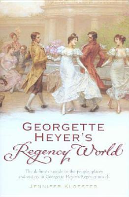 Georgette Heyer's Regency World (2005) by Jennifer Kloester