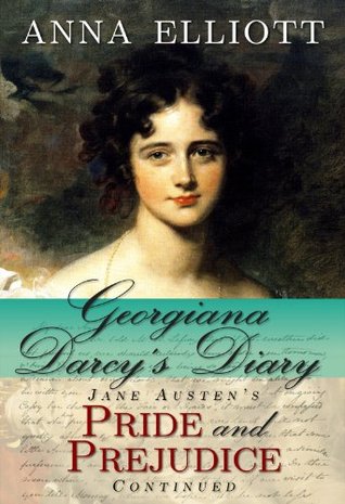 Georgiana Darcy's Diary: Jane Austen's Pride and Prejudice Continued (2011) by Anna Elliott