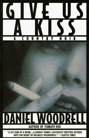 Give Us a Kiss (1998) by Daniel Woodrell