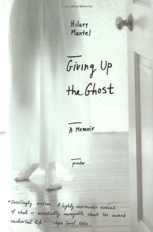 Giving Up the Ghost (2004) by Hilary Mantel