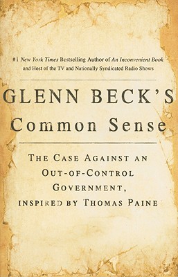 Glenn Beck's Common Sense: The Case Against an Out-of-Control Government, Inspired by Thomas Paine (2009)