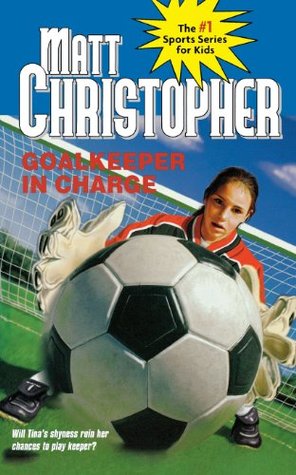 Goalkeeper in Charge (2002) by Matt Christopher