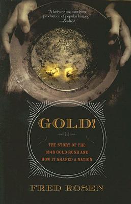 Gold!: The Story of the 1848 Gold Rush and How It Shaped a Nation (2006) by Fred Rosen