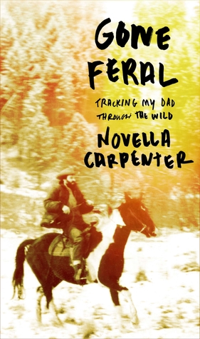 Gone Feral: Tracking My Dad Through the Wild (2014) by Novella Carpenter