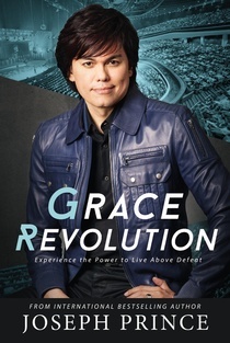Grace Revolution: Experience the Power to Live Above Defeat (2015) by Joseph Prince