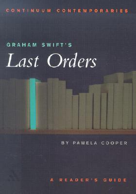 Graham Swift's Last Orders: A Reader's Guide (2002) by Pamela Cooper