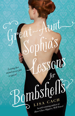 Great-Aunt Sophia's Lessons for Bombshells (2012) by Lisa Cach
