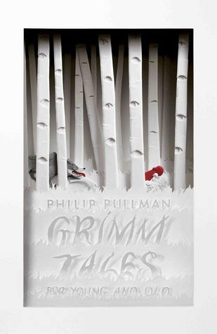 Grimm Tales for Young and Old (2012) by Philip Pullman