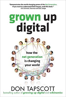 Grown Up Digital: How the Net Generation Is Changing Your World (2008) by Don Tapscott