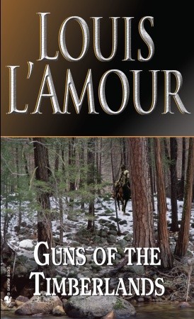 Guns of the Timberlands: A Novel (1984) by Louis L'Amour