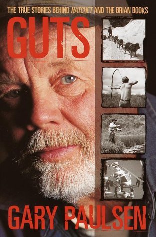 Guts: The True Stories behind Hatchet and the Brian Books (2001) by Gary Paulsen