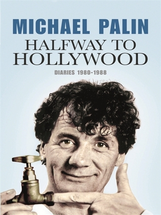 Halfway To Hollywood: Diaries 1980 to 1988 (2009) by Michael Palin
