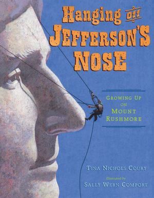 Hanging Off Jefferson's Nose: Growing Up On Mount Rushmore (2012) by Tina Nichols Coury