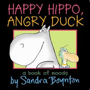 Happy Hippo, Angry Duck. by Sandra Boynton (2011) by Sandra Boynton