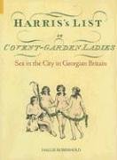 Harris's List of Covent Garden Ladies: Sex in the City in Georgian Britain (2005) by Hallie Rubenhold