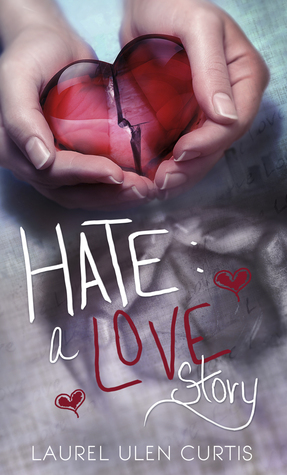 Hate: A Love Story (2014) by Laurel Ulen Curtis