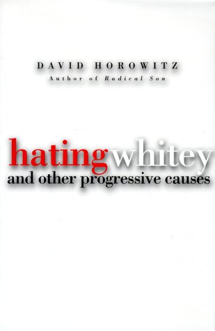 Hating Whitey: And Other Progressive Causes (1999) by David Horowitz