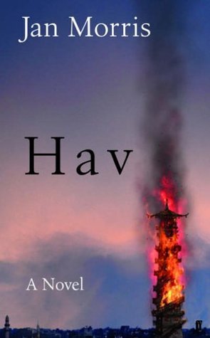 Hav : Comprising Last Letters from Hav and Hav of the Myrmidons (2006) by Jan Morris