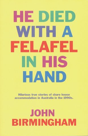 He Died With A Felafel In His Hand (2000) by John   Birmingham