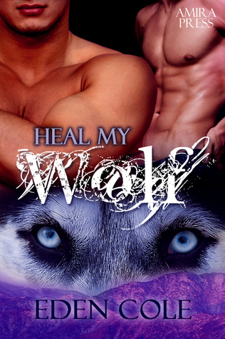 Heal My Wolf (2011) by Eden Cole