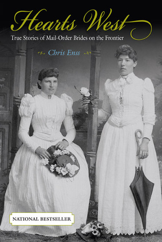 Hearts West: True Stories of Mail-Order Brides on the Frontier (2005) by Chris Enss