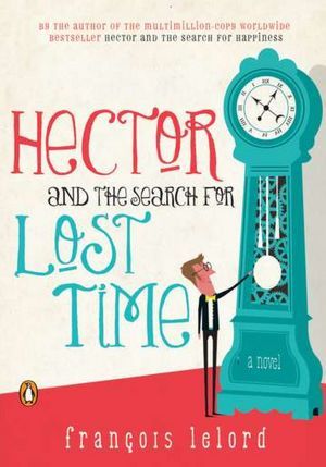 Hector and the Search for Lost Time: A Novel (2012)
