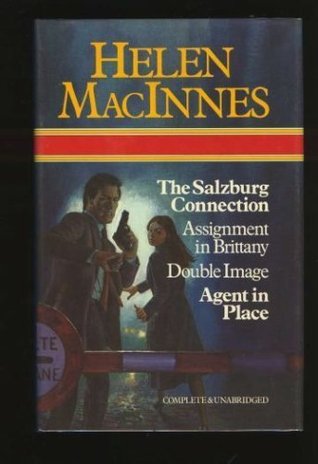 Helen MacInnes Anthology: The Salzburg Connection, Assignment in Brittany, Double Image, Agent in Place (1980) by Helen MacInnes