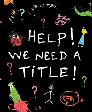 Help! We Need A Title! (2013) by Hervé Tullet