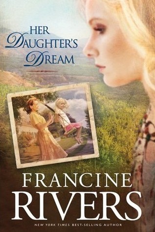 Her Daughter's Dream (2010) by Francine Rivers