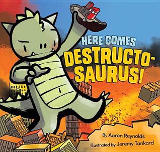 Here Comes Destructosaurus! (2014) by Aaron Reynolds