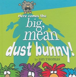 Here Comes the Big, Mean Dust Bunny! (2009) by Jan Thomas