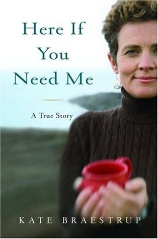 Here If You Need Me: A True Story (2007) by Kate Braestrup