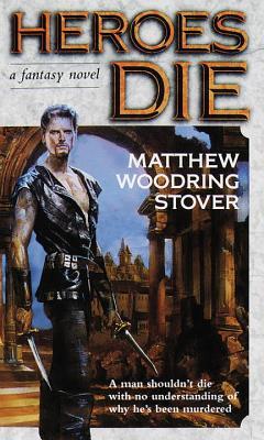 Heroes Die (1999) by Matthew Woodring Stover